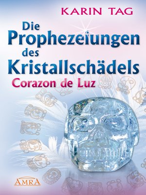 cover image of Die Prophezeiungen des Kristallschädels Corazon de Luz